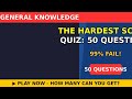 The Hardest Science Quiz: 50 Questions 🔬