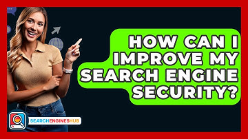 How Can I Improve My Search Engine Security? - SearchEnginesHub.com