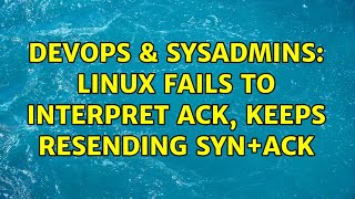 Celebrity DevOps & SysAdmins: Linux fails to interpret ACK, keeps resending SYN+ACK (2 Solutions!!) Net Worth