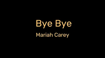 Mariah Carey - Bye Bye (Lyrics)