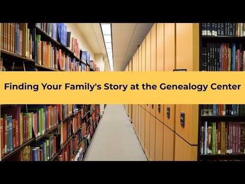 Finding Your Family's Story at the Genealogy Center