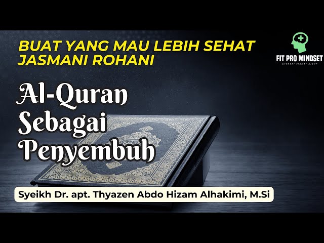 Lebih Sehat Jasmani Rohani? Al Quran Sebagai Penyembuh - Syeikh Dr. apt. Thyazen Abdo HA, M.Si class=