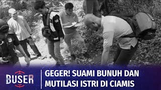 Geger! Seorang Istri di Ciamis Tewas Dibunuh Suami, Tubuh Korban Dimutilasi | Buser