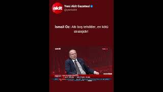 İsmail Öz: Altı Boş Teitler, En Kötü Stratejidir