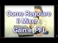 Come regolare un mixer audio tutorial gain e pfl audio mixer gain