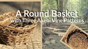 A Round Basket with Three Akebi Vine Patterns #diy #handmade #diycrafts #craft #handwoven #vines