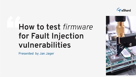 Webinar | How to test firmware for Fault Injection vulnerabilities