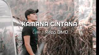 KAMANA CINTANA - Reza DMD (Cover)