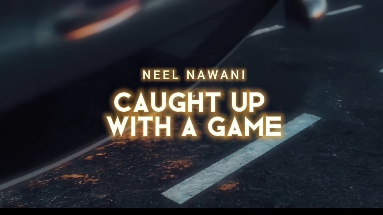 Neel Nawani - Caught Up With A Game (Official Music Video)