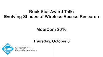 MobiCom 2016 - Rock Star Award Talk: Evolving Shades of Wireless Access Research