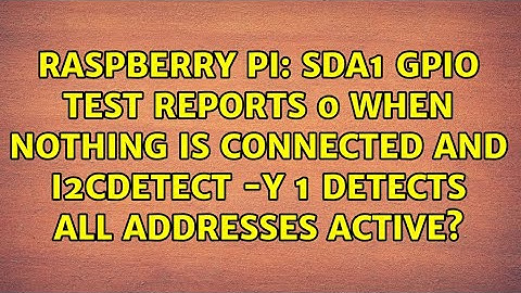 SDA1 gpio test reports 0 when nothing is connected and i2cdetect -y 1 detects all addresses active?