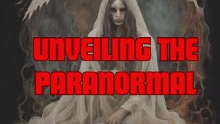 Unveiling the Unexplained: Dive into the World of PARANORMAL Phenomena