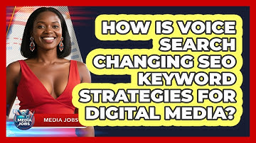 How Is Voice Search Changing SEO Keyword Strategies For Digital Media? - Media Jobs