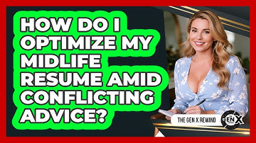 How Do I Optimize My Midlife Resume Amid Conflicting Advice? - The Gen X Rewind