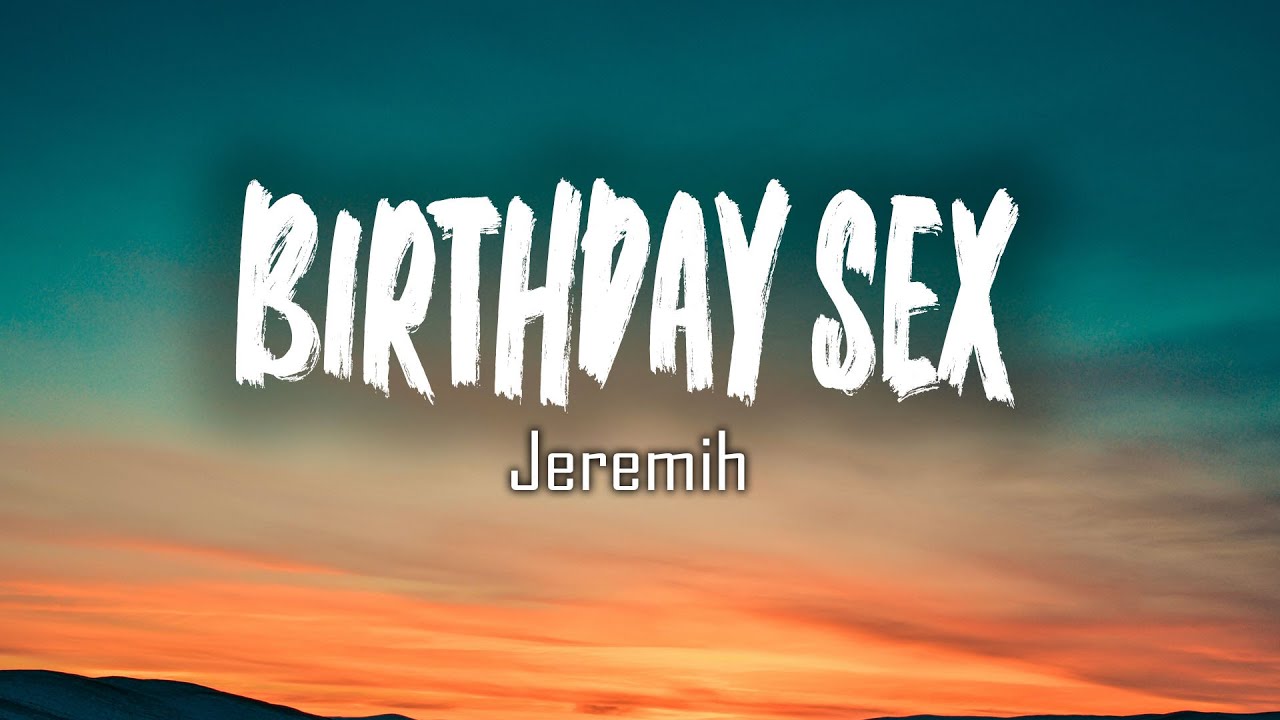 Jeremih - Birthday Sex (Lyrics)/ Birthday Sex, I Set Fire To The Rain, Play Date