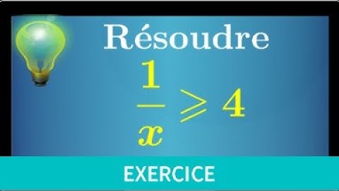 fonction inverse • résoudre une inéquation 1/x⩾4 • seconde • fonction de référence