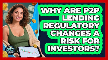 Why Are P2P Lending Regulatory Changes A Risk For Investors? - Passive Income Wizards