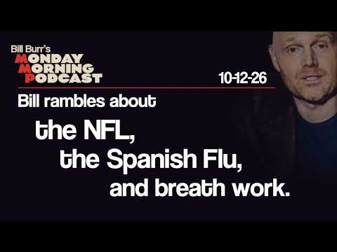 NFL, Spanish Flu, Breath Work | Monday Morning Podcast 10-12-26 | Bill Burr