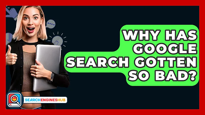 Why Has Google Search Gotten So Bad? - SearchEnginesHub.com