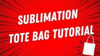 SUBLIMATION TOTE BAG TUTORIAL | STEP BY STEP GUIDE | VIDEO TUTORIAL
