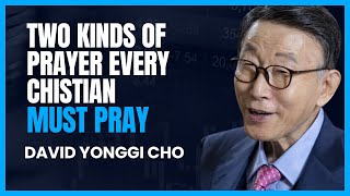 Two kinds of Prayer Every Christian Must Pray - David Yonggi Cho