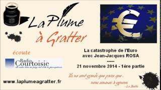 La catastrophe de l'Euro - Avec Jean-Jacques Rosa (21 novembre 2014) - 1ère partie