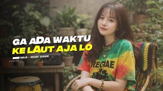 Gak Ada Waktu Ke Laut Aja Lo  Radja  Reggae Version 
