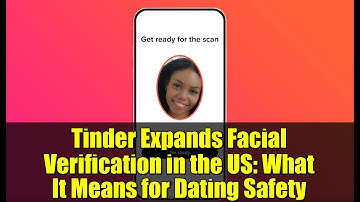 Tinder Expands Facial Verification in the US: What It Means for Dating Safety