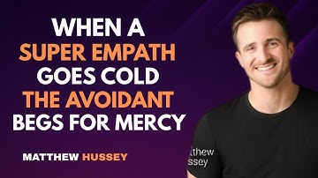 When a Super Empath Goes Cold, the Avoidant Begs for Mercy | Matthew Hussey