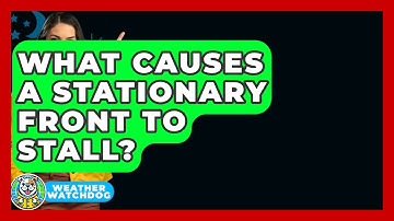 What Causes A Stationary Front To Stall? - Weather Watchdog