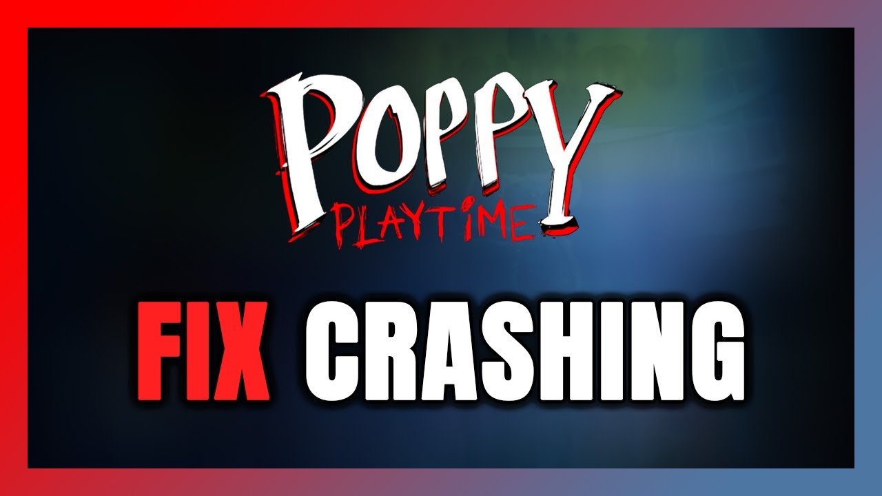 How to FIX Poppy Playtime Crashing - YouTube