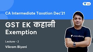 GST EK कहानी | Exemption | Lec 2 | Taxation | CA Intermediate | Vikram Biyani