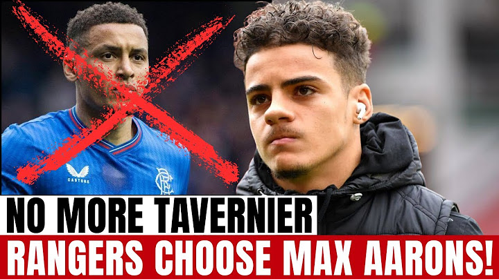 ENOUGH OF THE PAST! – RANGERS DUMP TAVERNIER AND SIGN MAX AARONS IN FAST DEAL | rangers fc news