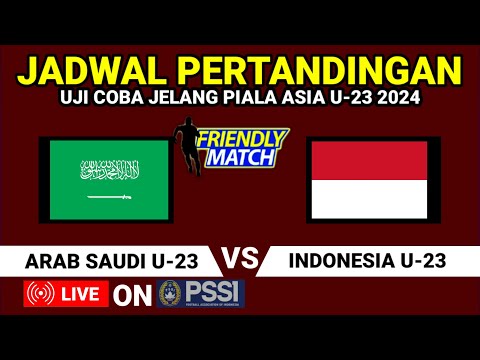 🔴 JADWAL PERTANDINGAN INDONESIA U23 VS ARAB SAUDI U23 JELANG PIALA ASIA U-23 2024
