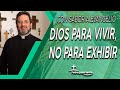 Dios para vivir, no para exhibir - Padre Pedro Justo Berrío