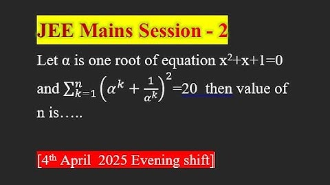  α is one root of equation X²+X+1=0 and [ JEE main 4th April 2025 shift 2]