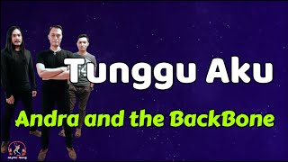 Andra and the BackBone  -  Tunggu Aku  (Lirik Lagu)