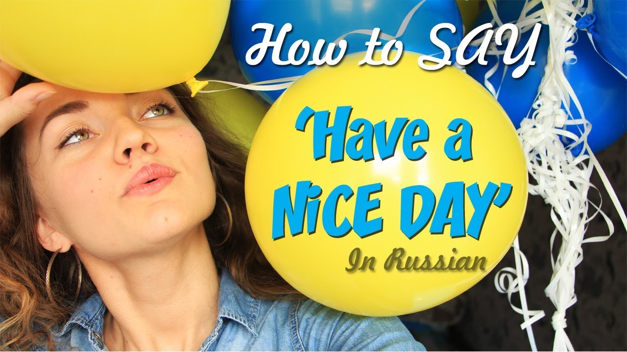 How Do You Say Have A Great Day In Russian