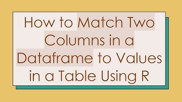 How to Match Two Columns in a Dataframe to Values in a Table Using R