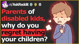 Parents Reveal Why They REGRET Having Disabled Kids (r/AskReddit Stories)