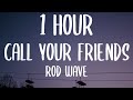 Rod Wave - Call Your Friends (1 HOUR/Lyrics)