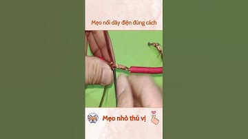 Mẹo nối dây điện đúng cách