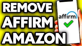 How To Remove Affirm from Amazon 2025