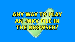 Any way to play an .mkv file in the browser? screenshot 5