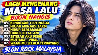 Download lagu LAGU MENGENANAG MASA LALU YANG BIKIN NANGIS SLOW ROCK MAYASIA