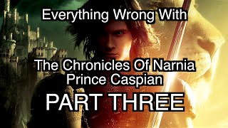 Everything Wrong With The Chronicles Of Narnia - Prince Caspian (PART THREE)