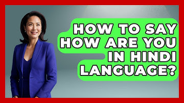 How To Say How Are You In Hindi Language? - The Language Library