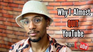 Why I Almost Quit YouTube…