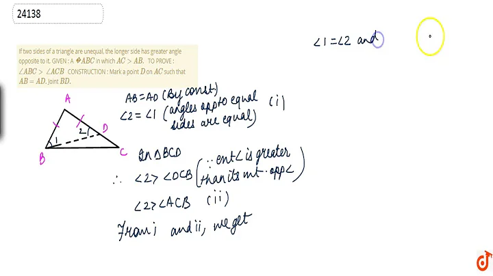 If two sides of a triangle are unequal, the longer side has greater angle opposite to it. GIVEN ...