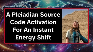 A Pleiadian Source Code Activation For An Instant Energy Shift